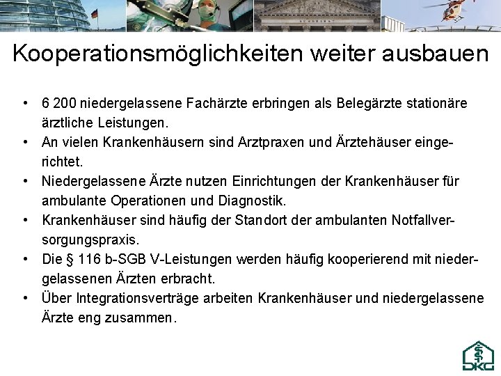 Kooperationsmöglichkeiten weiter ausbauen • 6 200 niedergelassene Fachärzte erbringen als Belegärzte stationäre ärztliche Leistungen.