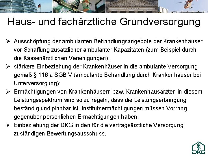 Haus- und fachärztliche Grundversorgung Ø Ausschöpfung der ambulanten Behandlungsangebote der Krankenhäuser vor Schaffung zusätzlicher