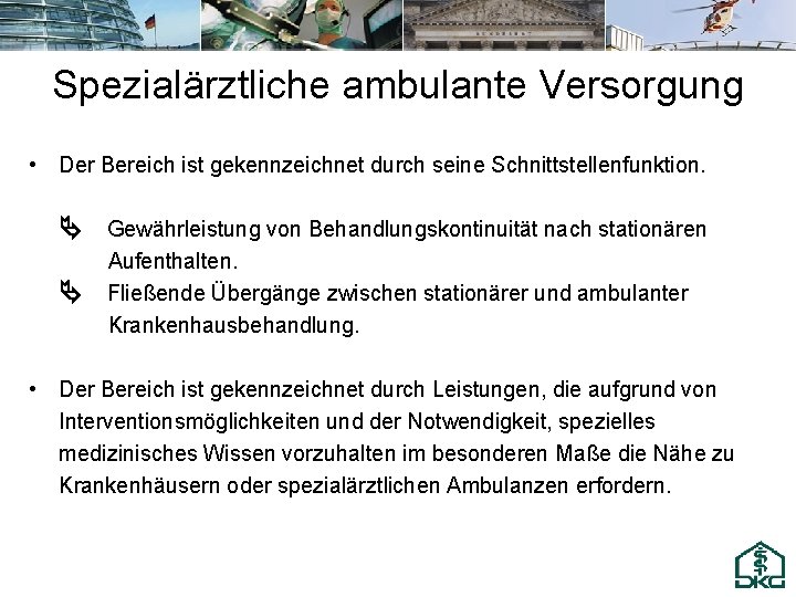 Spezialärztliche ambulante Versorgung • Der Bereich ist gekennzeichnet durch seine Schnittstellenfunktion. Gewährleistung von Behandlungskontinuität