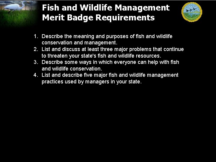 Fish and Wildlife Management Merit Badge Requirements 1. Describe the meaning and purposes of