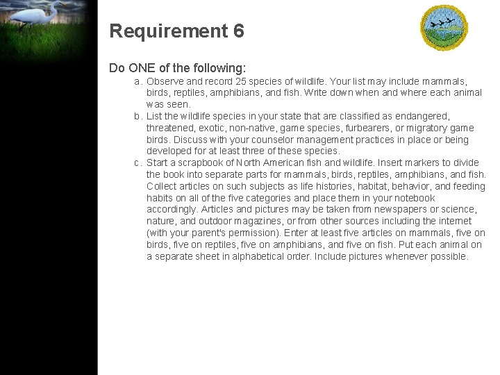 Requirement 6 Do ONE of the following: a. Observe and record 25 species of