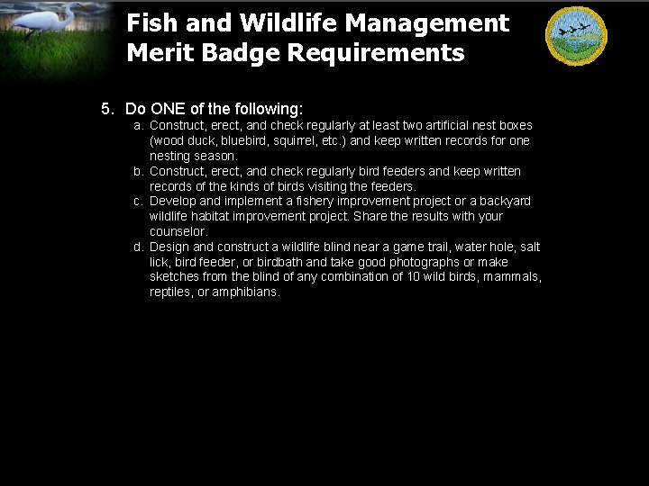 Fish and Wildlife Management Merit Badge Requirements 5. Do ONE of the following: a.