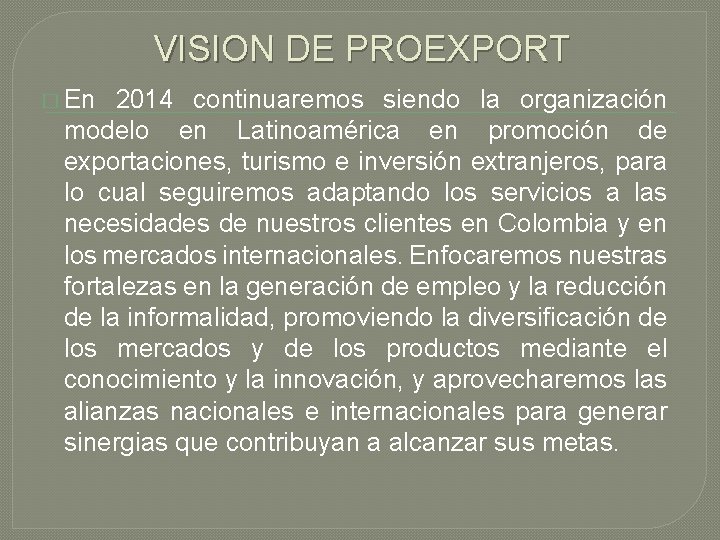 VISION DE PROEXPORT � En 2014 continuaremos siendo la organización modelo en Latinoamérica en