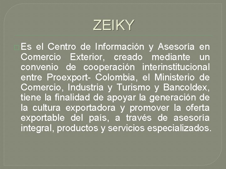 ZEIKY � Es el Centro de Información y Asesoría en Comercio Exterior, creado mediante