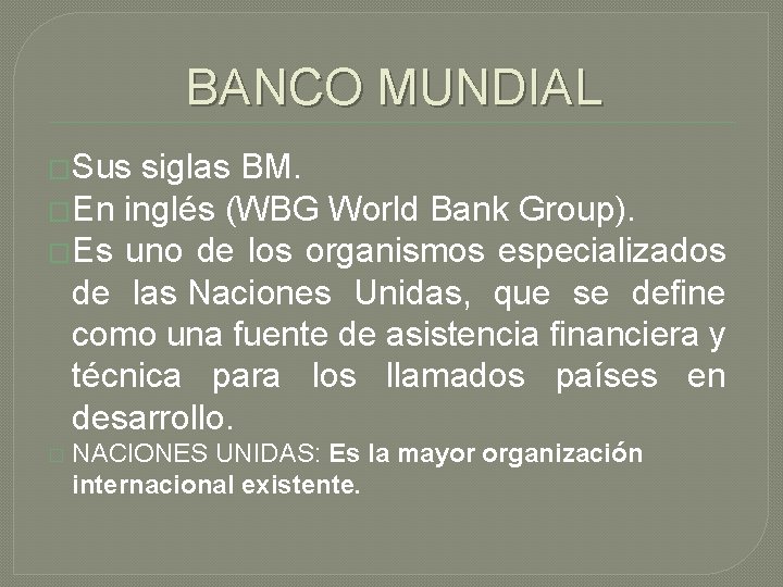 BANCO MUNDIAL �Sus siglas BM. �En inglés (WBG World Bank Group). �Es uno de