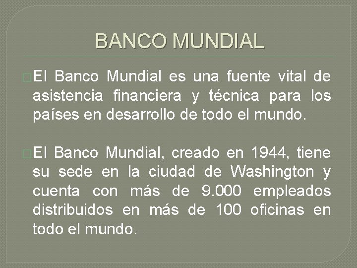 BANCO MUNDIAL �El Banco Mundial es una fuente vital de asistencia financiera y técnica