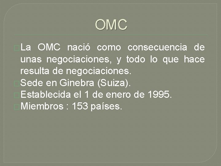 OMC �La OMC nació como consecuencia de unas negociaciones, y todo lo que hace