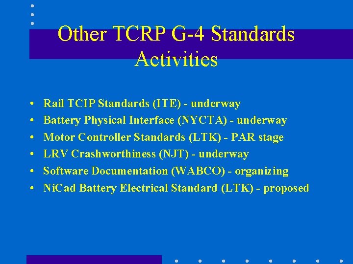 Other TCRP G-4 Standards Activities • • • Rail TCIP Standards (ITE) - underway