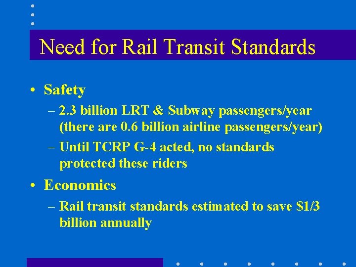 Need for Rail Transit Standards • Safety – 2. 3 billion LRT & Subway