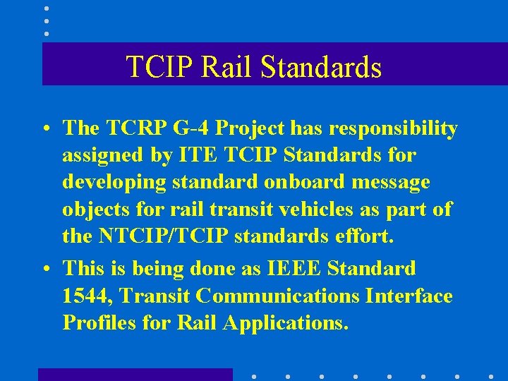 TCIP Rail Standards • The TCRP G-4 Project has responsibility assigned by ITE TCIP