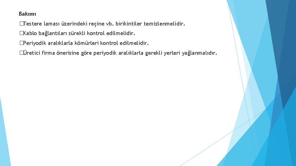 Bakımı �Testere laması üzerindeki reçine vb. birikintiler temizlenmelidir. �Kablo bağlantıları sürekli kontrol edilmelidir. �Periyodik