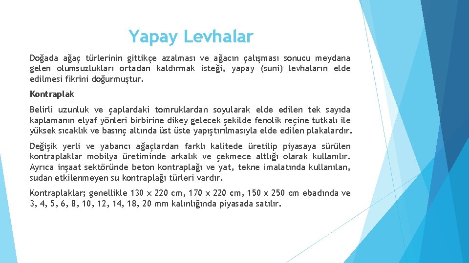 Yapay Levhalar Doğada ağaç türlerinin gittikçe azalması ve ağacın çalışması sonucu meydana gelen olumsuzlukları