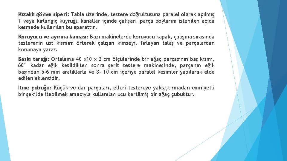 Kızaklı gönye siperi: Tabla üzerinde, testere doğrultusuna paralel olarak açılmış T veya kırlangıç kuyruğu