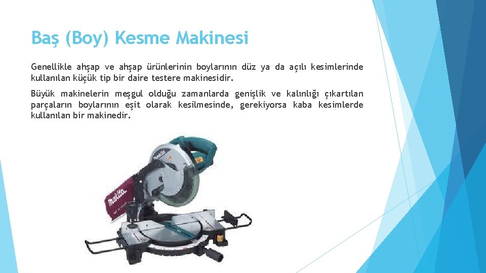 Baş (Boy) Kesme Makinesi Genellikle ahşap ve ahşap ürünlerinin boylarının düz ya da açılı