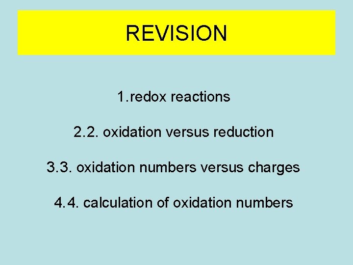 REVISION 1. redox reactions 2. 2. oxidation versus reduction 3. 3. oxidation numbers versus REVISION 1. redox reactions 2. 2. oxidation versus reduction 3. 3. oxidation numbers versus