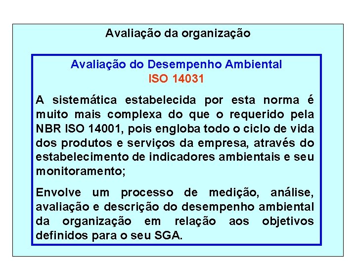 Avaliação da organização Avaliação do Desempenho Ambiental ISO 14031 A sistemática estabelecida por esta