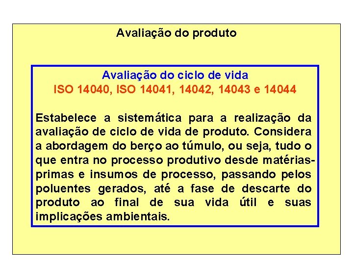 Avaliação do produto Avaliação do ciclo de vida ISO 14040, ISO 14041, 14042, 14043