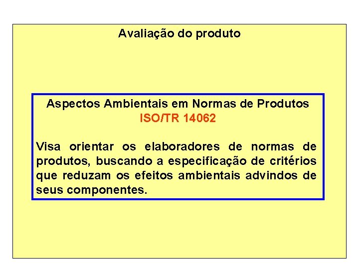 Avaliação do produto Aspectos Ambientais em Normas de Produtos ISO/TR 14062 Visa orientar os