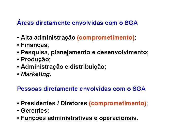 Áreas diretamente envolvidas com o SGA • Alta administração (comprometimento); • Finanças; • Pesquisa,