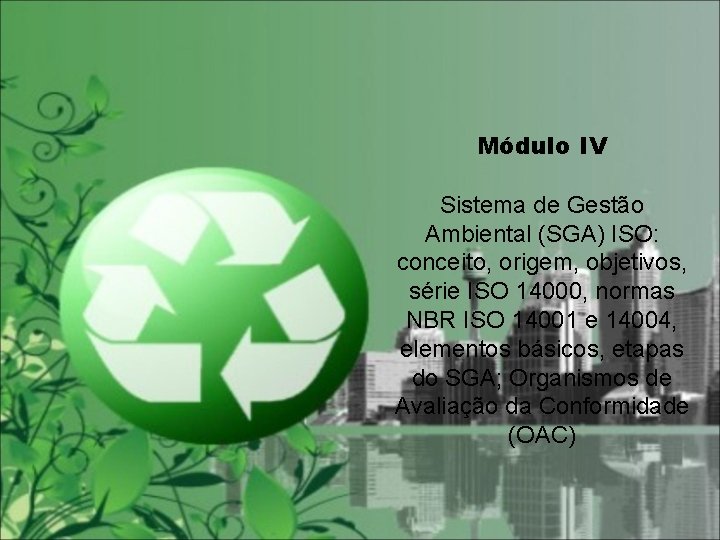 Módulo IV Sistema de Gestão Ambiental (SGA) ISO: conceito, origem, objetivos, série ISO 14000,