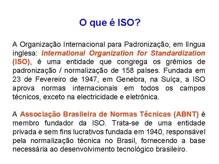 O que é ISO? A Organização Internacional para Padronização, em língua inglesa: International Organization