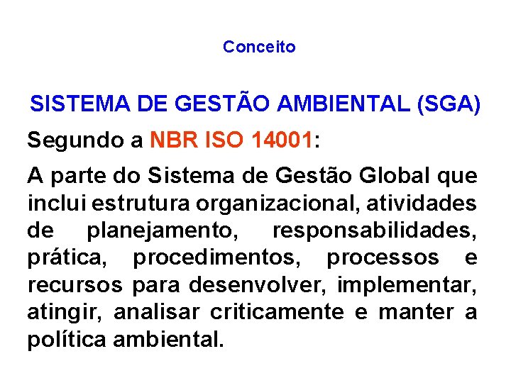 Conceito SISTEMA DE GESTÃO AMBIENTAL (SGA) Segundo a NBR ISO 14001: A parte do