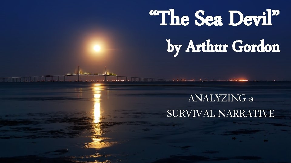 “The Sea Devil” by Arthur Gordon ANALYZING a SURVIVAL NARRATIVE 