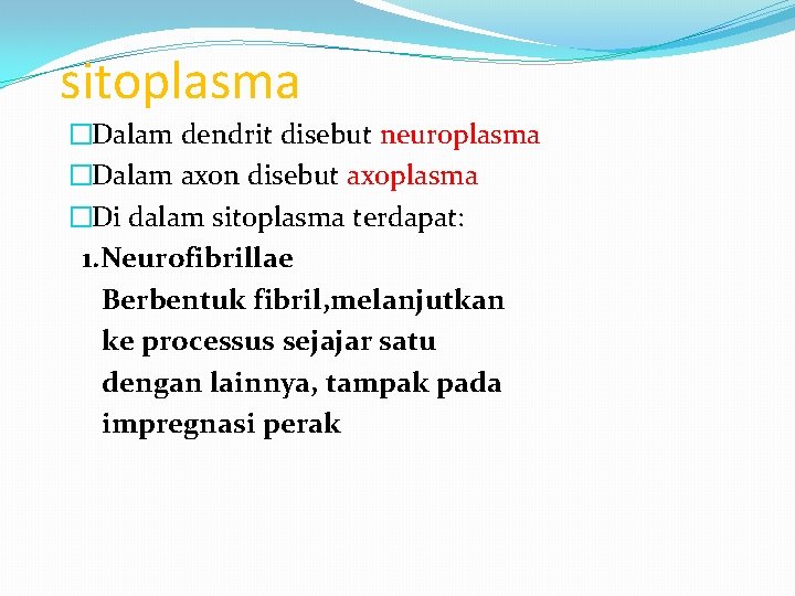 sitoplasma �Dalam dendrit disebut neuroplasma �Dalam axon disebut axoplasma �Di dalam sitoplasma terdapat: 1. sitoplasma �Dalam dendrit disebut neuroplasma �Dalam axon disebut axoplasma �Di dalam sitoplasma terdapat: 1.