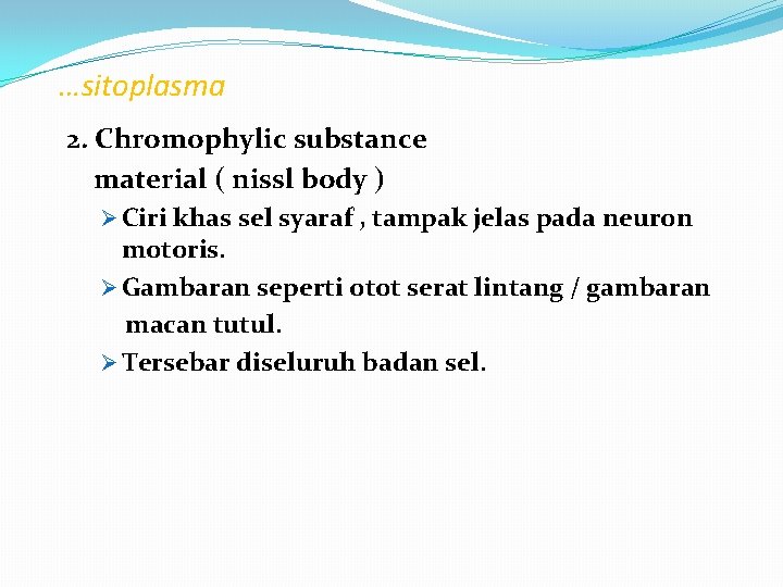 …sitoplasma 2. Chromophylic substance material ( nissl body ) Ø Ciri khas sel syaraf …sitoplasma 2. Chromophylic substance material ( nissl body ) Ø Ciri khas sel syaraf