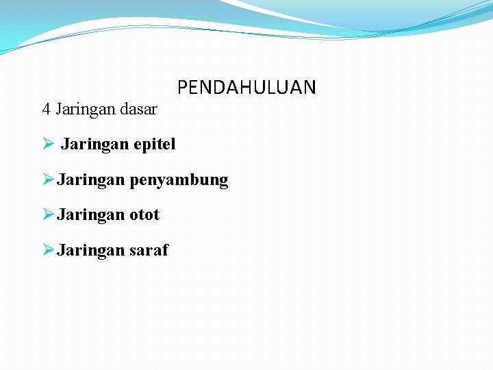 4 Jaringan dasar PENDAHULUAN Ø Jaringan epitel Ø Jaringan penyambung Ø Jaringan otot Ø 4 Jaringan dasar PENDAHULUAN Ø Jaringan epitel Ø Jaringan penyambung Ø Jaringan otot Ø