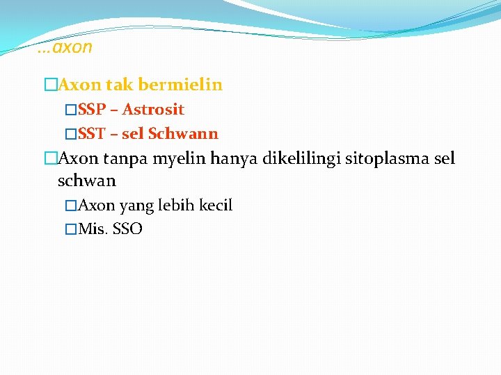 …axon �Axon tak bermielin �SSP – Astrosit �SST – sel Schwann �Axon tanpa myelin …axon �Axon tak bermielin �SSP – Astrosit �SST – sel Schwann �Axon tanpa myelin