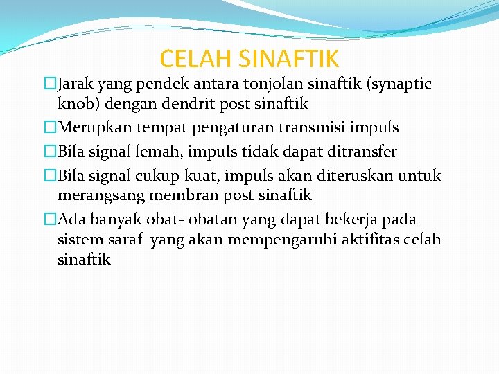 CELAH SINAFTIK �Jarak yang pendek antara tonjolan sinaftik (synaptic knob) dengan dendrit post sinaftik CELAH SINAFTIK �Jarak yang pendek antara tonjolan sinaftik (synaptic knob) dengan dendrit post sinaftik