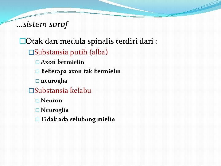 …sistem saraf �Otak dan medula spinalis terdiri dari : �Substansia putih (alba) � Axon …sistem saraf �Otak dan medula spinalis terdiri dari : �Substansia putih (alba) � Axon
