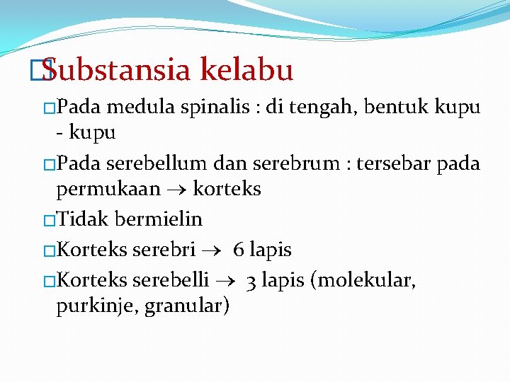 � Substansia kelabu �Pada medula spinalis : di tengah, bentuk kupu - kupu �Pada � Substansia kelabu �Pada medula spinalis : di tengah, bentuk kupu - kupu �Pada