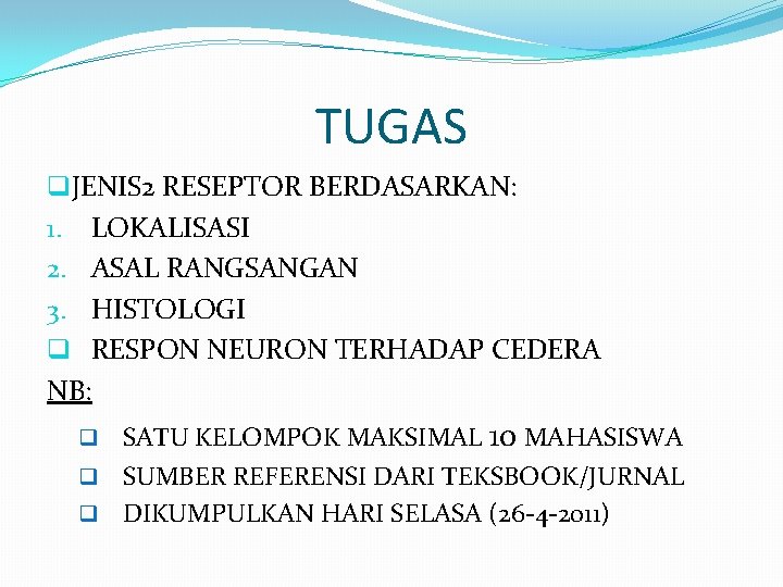 TUGAS q. JENIS 2 RESEPTOR BERDASARKAN: 1. LOKALISASI 2. ASAL RANGSANGAN 3. HISTOLOGI q TUGAS q. JENIS 2 RESEPTOR BERDASARKAN: 1. LOKALISASI 2. ASAL RANGSANGAN 3. HISTOLOGI q