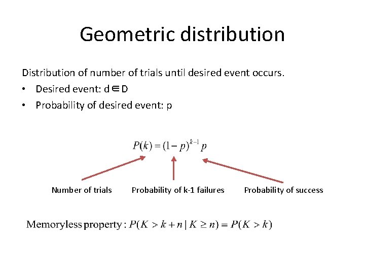 Geometric distribution Distribution of number of trials until desired event occurs. • Desired event: