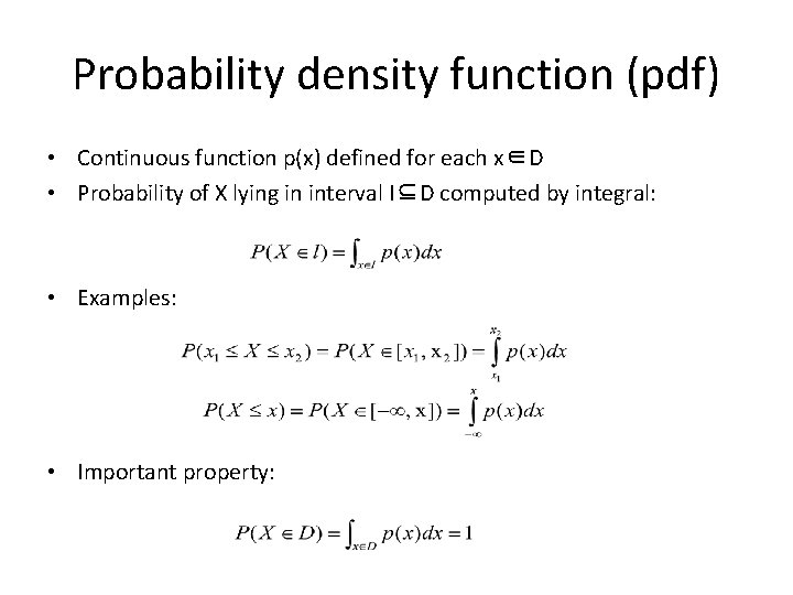 Probability density function (pdf) • Continuous function p(x) defined for each x∈D • Probability