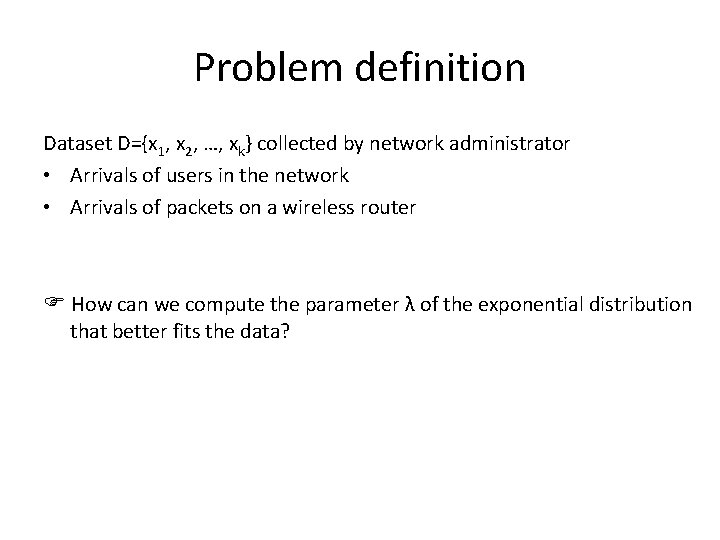 Problem definition Dataset D={x 1, x 2, …, xk} collected by network administrator •