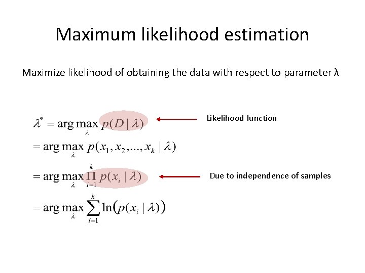 Maximum likelihood estimation Maximize likelihood of obtaining the data with respect to parameter λ