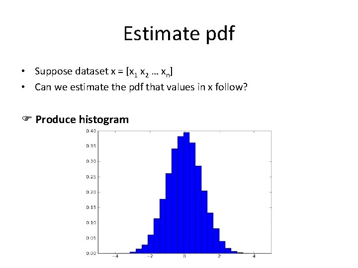 Estimate pdf • Suppose dataset x = [x 1 x 2 … xn] •