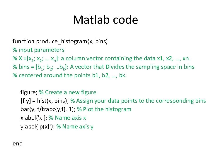 Matlab code function produce_histogram(x, bins) % input parameters % X =[x 1; x 2;