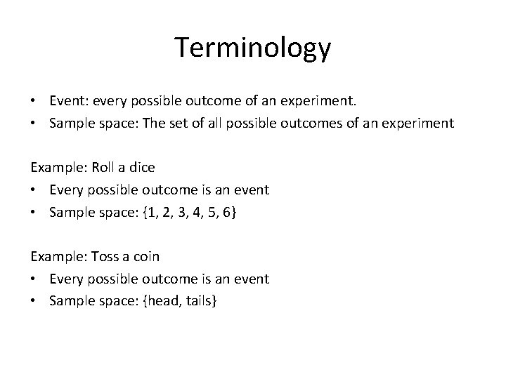 Terminology • Event: every possible outcome of an experiment. • Sample space: The set