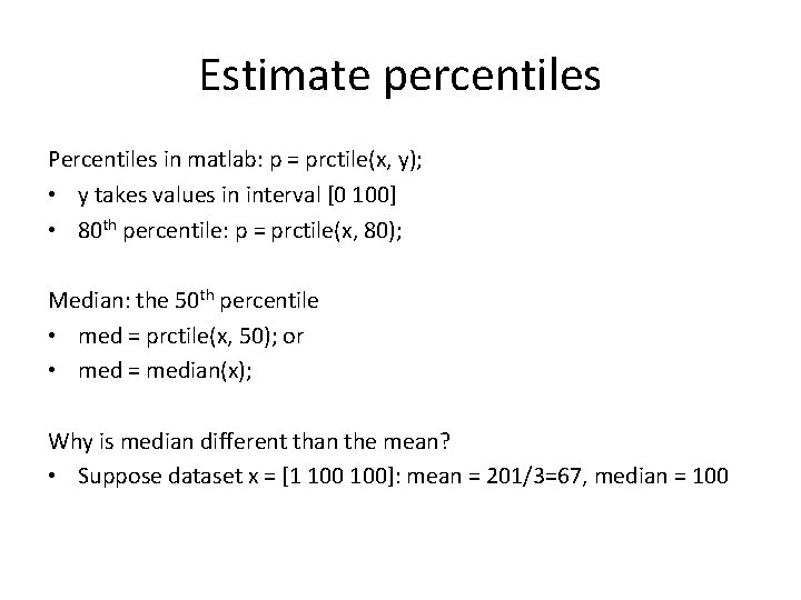 Estimate percentiles Percentiles in matlab: p = prctile(x, y); • y takes values in