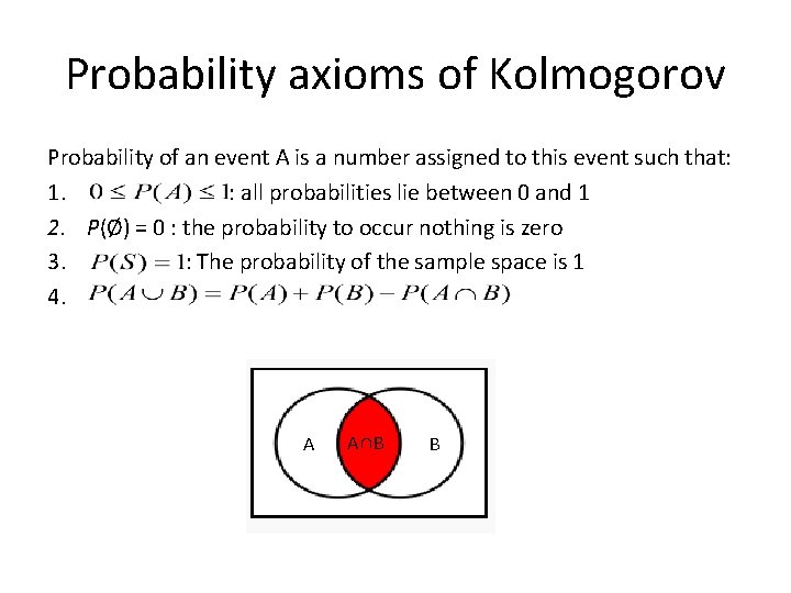 Probability axioms of Kolmogorov Probability of an event A is a number assigned to