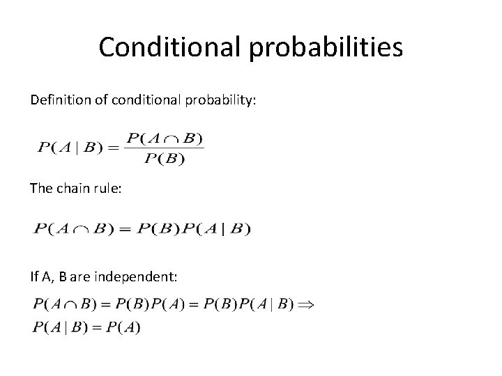 Conditional probabilities Definition of conditional probability: The chain rule: If A, B are independent: