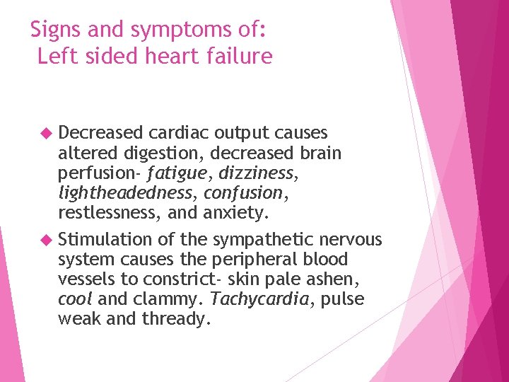 Signs and symptoms of: Left sided heart failure Decreased cardiac output causes altered digestion,
