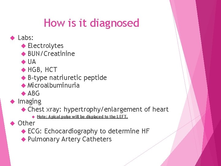 How is it diagnosed Labs: Electrolytes BUN/Creatinine UA HGB, HCT B-type natriuretic peptide Microalbuminuria