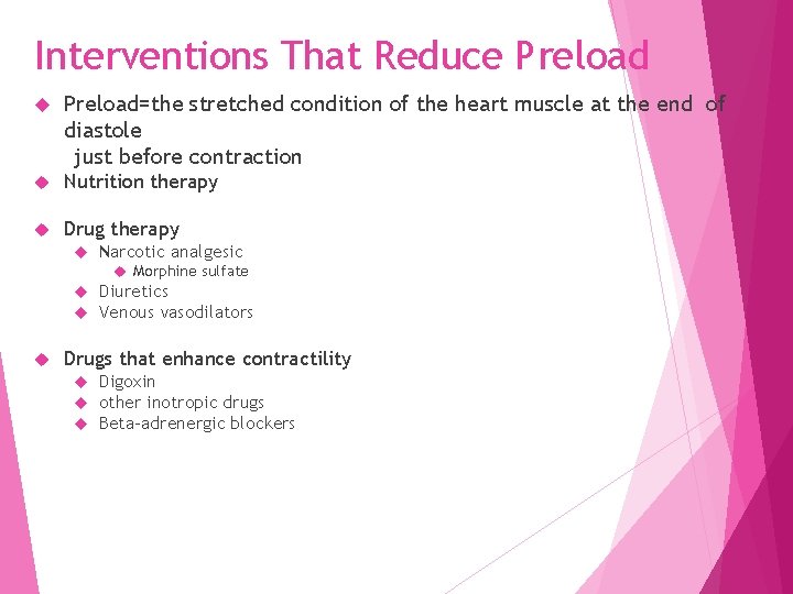 Interventions That Reduce Preload=the stretched condition of the heart muscle at the end of
