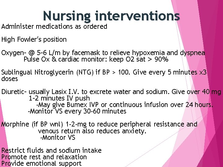 Nursing interventions Administer medications as ordered High Fowler’s position Oxygen- @ 5 -6 L/m