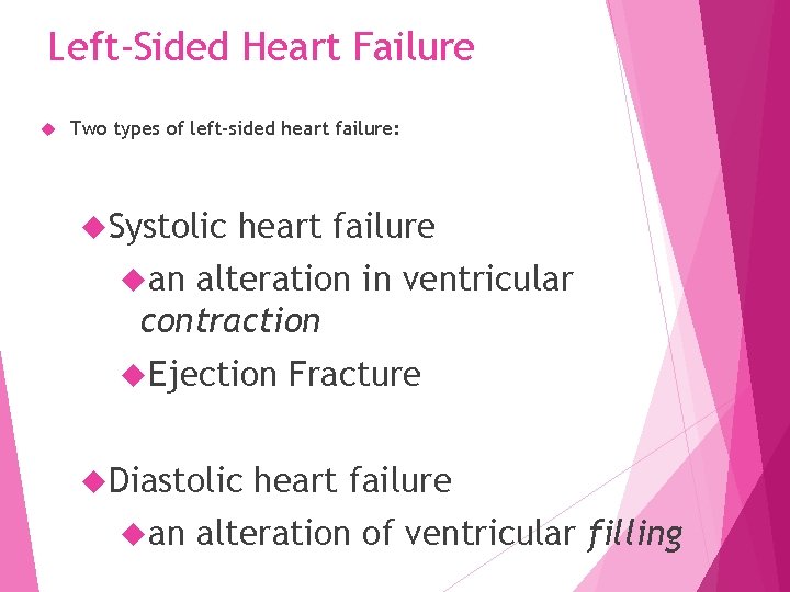 Left-Sided Heart Failure Two types of left-sided heart failure: Systolic heart failure an alteration
